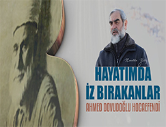 16) Ahmed Davudoğlu Hocaefendi / Hayatımda İz Bırakanlar