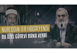 34) Nureddin Itr Hocaefendi Bu Özel Görevi Bana Verdi