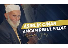 30) ASIRLIK ÇINAR AMCAM RESUL YILDIZ – Hayatımda İz Bırakanlar